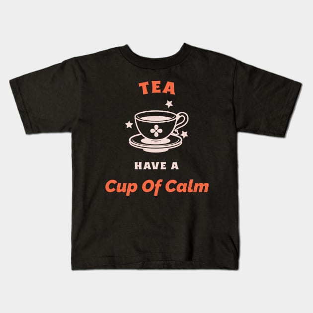 Have A Cup Of Calm Tea Lovers Kids T-Shirt by VOIX Designs